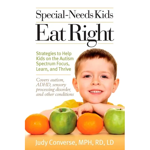 Special-Needs Kids Eat Right: Strategies to Help Kids on the Autism Spectrum Focus, Learn, and Thrive - Paperback