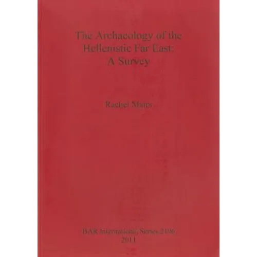 The Archaeology of the Hellenistic Far East: A Survey - Paperback
