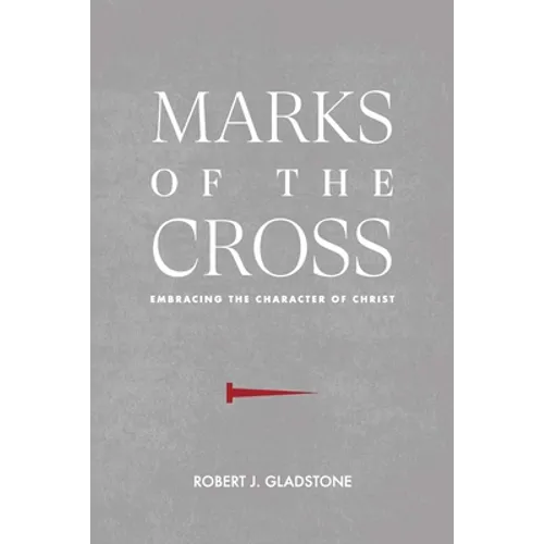 Marks of the Cross: Embracing the Character of Christ - Paperback