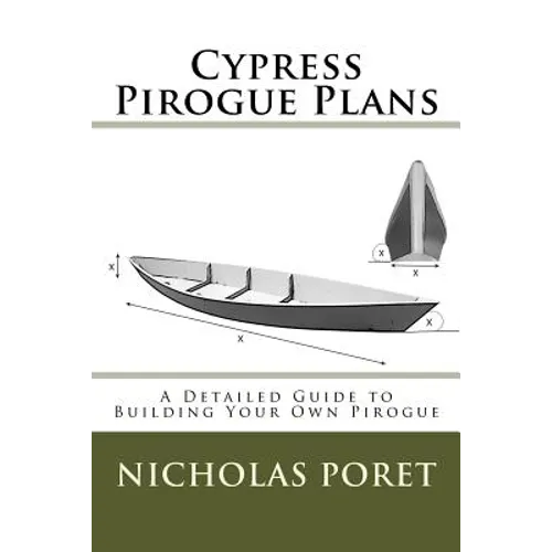Cypress Pirogue Plans: A Detailed Guide to Building Your Own Pirogue - Paperback