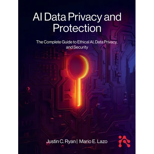 AI Data Privacy and Protection: The Complete Guide to Ethical AI, Data Privacy, and Security - Hardcover