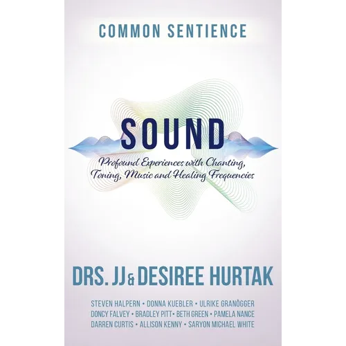 Sound: Profound Experiences with Chanting, Toning, Music, and Healing Frequencies - Hardcover