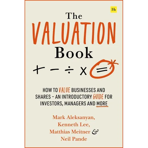 The Valuation Book: How to Value Businesses and Shares - An Introductory Guide for Investors, Managers and More - Paperback