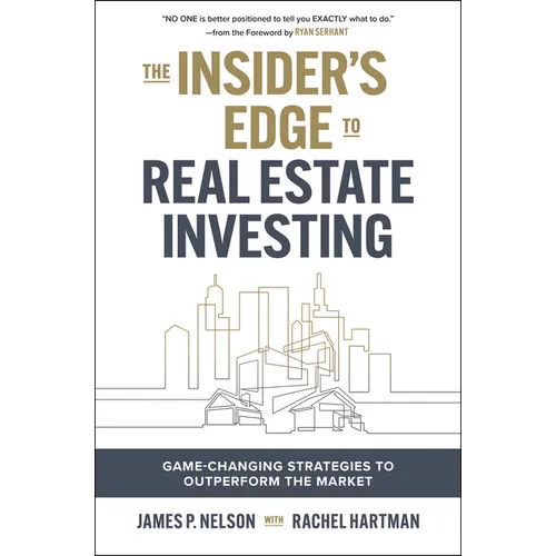 The Insider's Edge to Real Estate Investing: Game-Changing Strategies to Outperform the Market - Hardcover