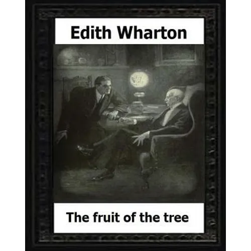 The Fruit of the Tree (1907) by: Edith Wharton - Paperback