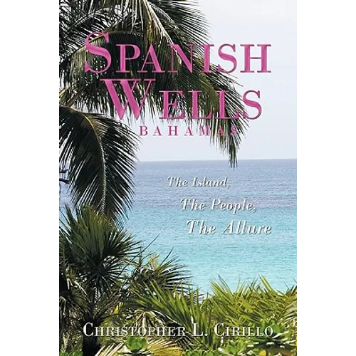 Spanish Wells Bahamas: The Island, The People, The Allure - Paperback
