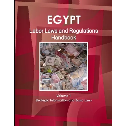 Egypt Labor Laws and Regulations Handbook Volume 1 Strategic Information and Basic Laws - Paperback