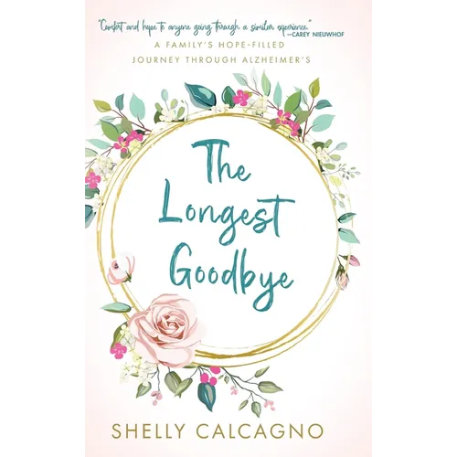 The Longest Goodbye: A Family's Hope-Filled Journey Through Alzheimer's - Hardcover
