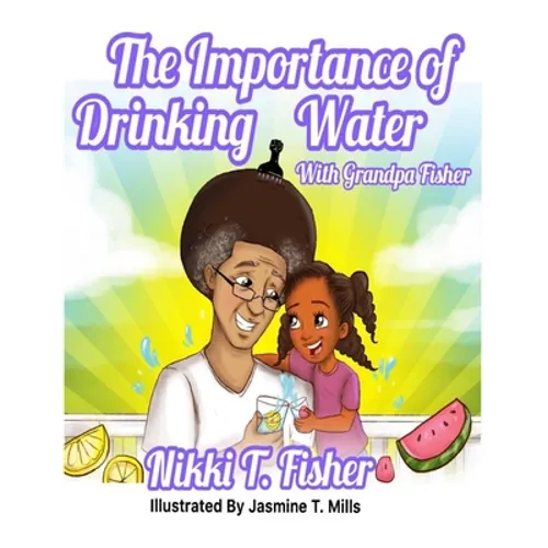 The Importance of Drinking Water, with Grandpa Fisher - Paperback