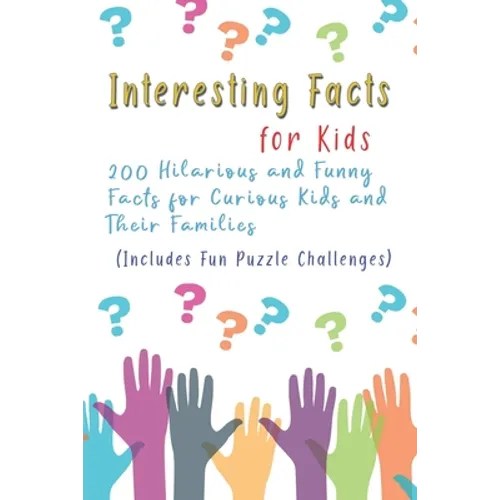 Interesting Facts for Kids: 200 Hilarious and Funny Facts for Curious Kids and Their Families Includes Fun Puzzle Challenges - Paperback