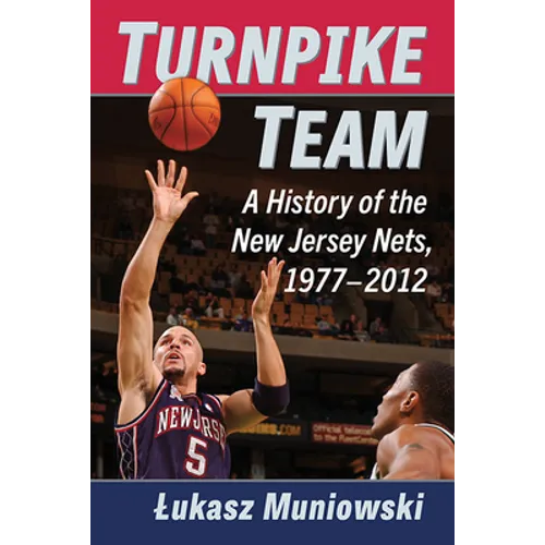 Turnpike Team: A History of the New Jersey Nets, 1977-2012 - Paperback