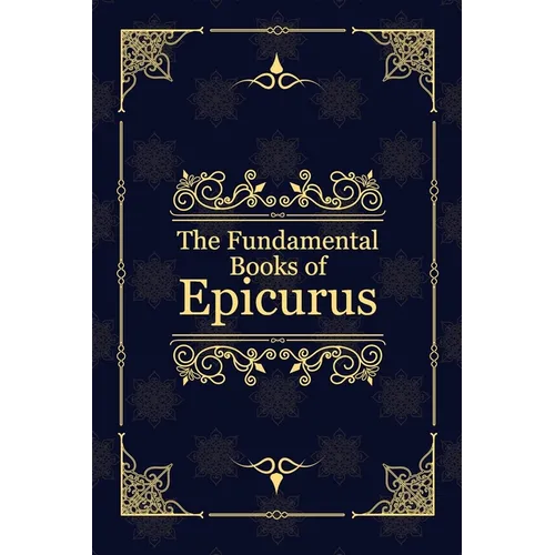 The Fundamental Books of Epicurus: Principal Doctrines, Vatican Sayings, and Letters - Paperback