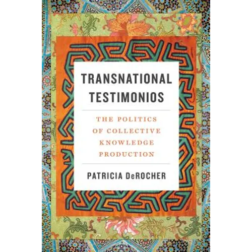 Transnational Testimonios: The Politics of Collective Knowledge Production - Paperback