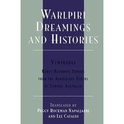 Warlpiri Dreamings and Histories: Newly Recorded Stories from the Aboriginal Elders of Central Australia - Paperback