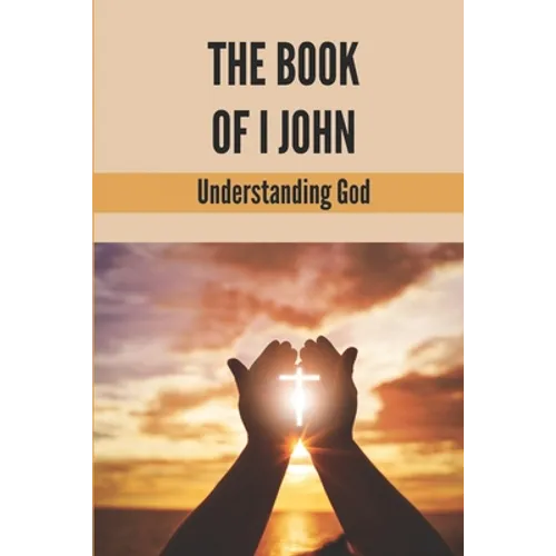 The Book Of I John: Understanding God: Word Of God Church - Paperback