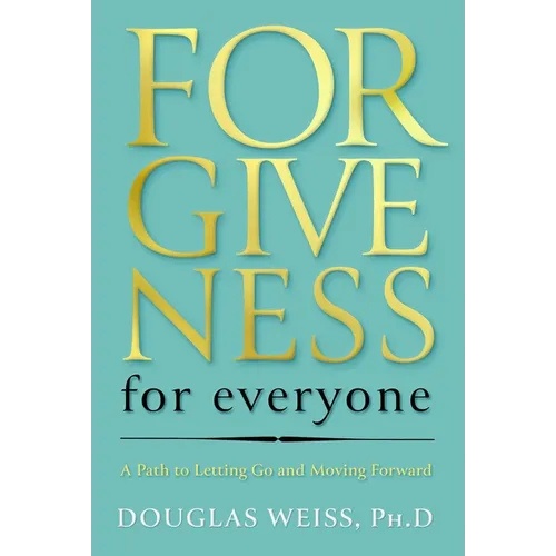Forgiveness for Everyone: A Path to Letting Go and Moving Forward - Hardcover