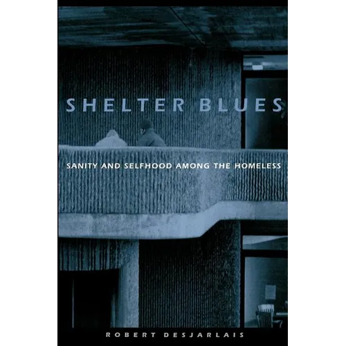 Shelter Blues: Sanity and Selfhood Among the Homeless - Paperback