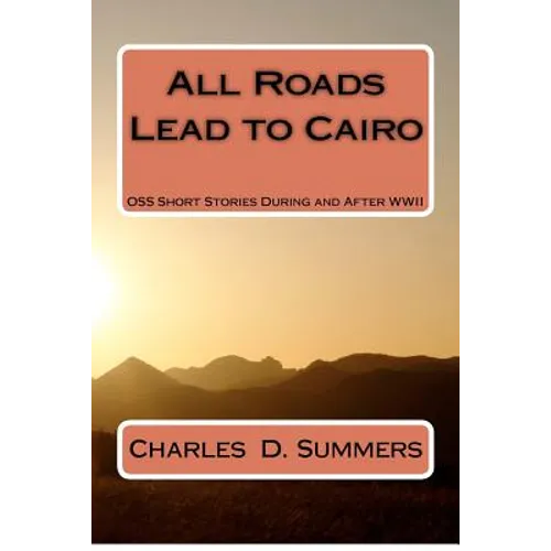 All Roads Lead to Cairo: OSS Short Stories During and After WWII - Paperback