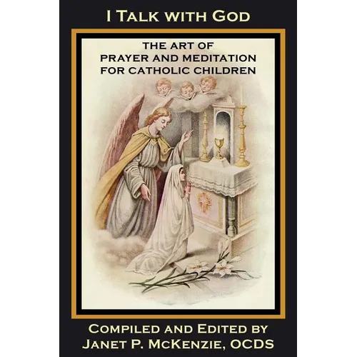 I Talk with God: The Art of Prayer and Meditation for Catholic Children - Paperback