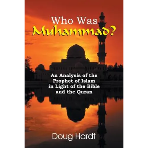 Who Was Muhammad? an Analysis of the Prophet of Islam in Light of the Bible and the Quran - Paperback