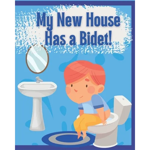 My New House Has a Bidet!: Educational Bidet Guide for Children - Paperback