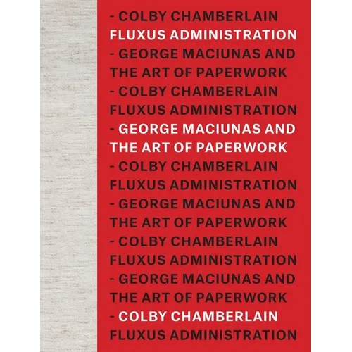 Fluxus Administration: George Maciunas and the Art of Paperwork - Hardcover