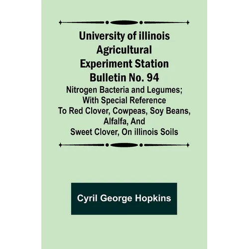 University of Illinois Agricultural Experiment Station Bulletin No. 94: Nitrogen Bacteria and Legumes; With special reference to red clover, cowpeas, - Paperback