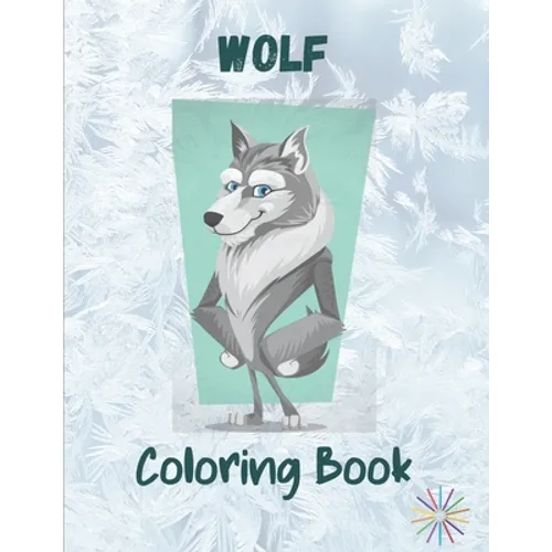 Wolf Coloring Book: A Great Collection Of Wolf Coloring Figures For All Ages - Paperback
