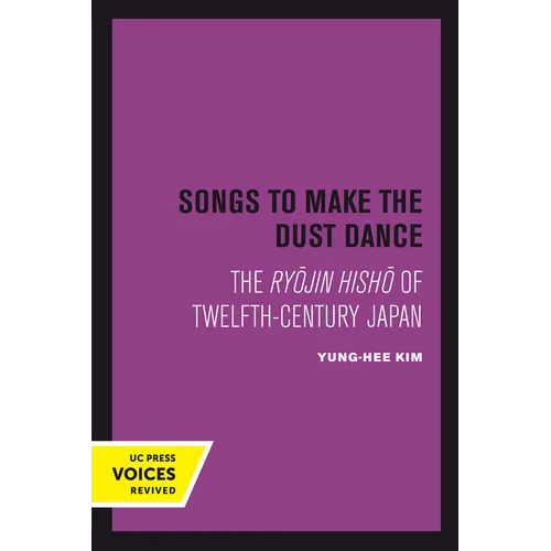 Songs to Make the Dust Dance: The Ryojin Hisho of Twelfth-Century Japan - Paperback
