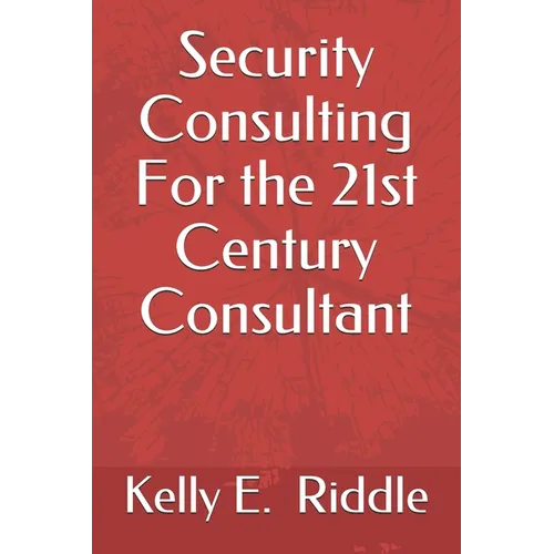 Security Consulting For the 21st Century Consultant - Paperback