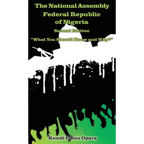 The National Assembly Federal Republic of Nigeria (Second Edition): "What You Should Know and Why?" - Hardcover