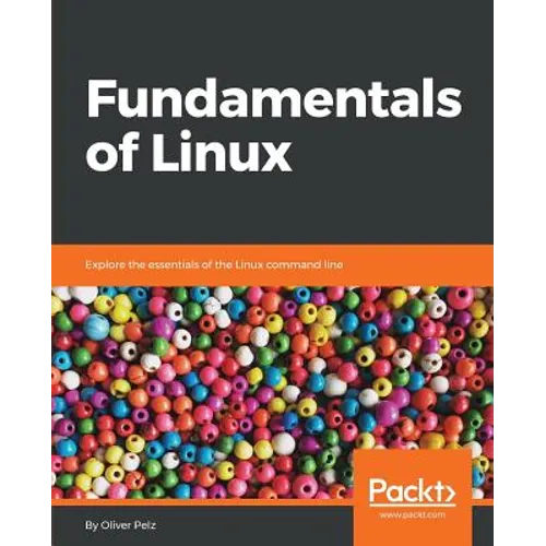 Fundamentals of Linux: Explore the essentials of the Linux command line - Paperback