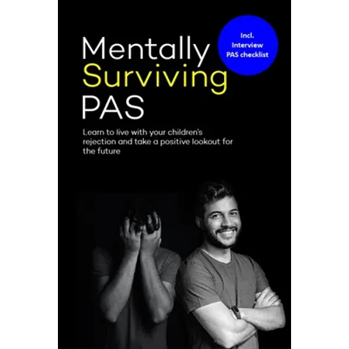 Mentally surviving PAS: Learn to live with your children's' rejection and take a positive lookout for the future - Paperback