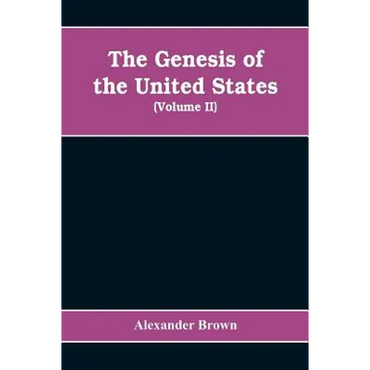 The genesis of the United States: a narrative of the movement in England, 1605-1616, which resulted in the plantation of North America by Englishmen, - Paperback