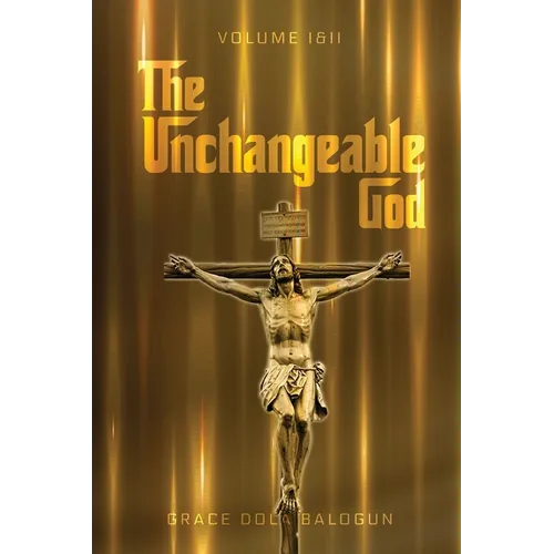 The Unchangeable God Volume I & II - Paperback