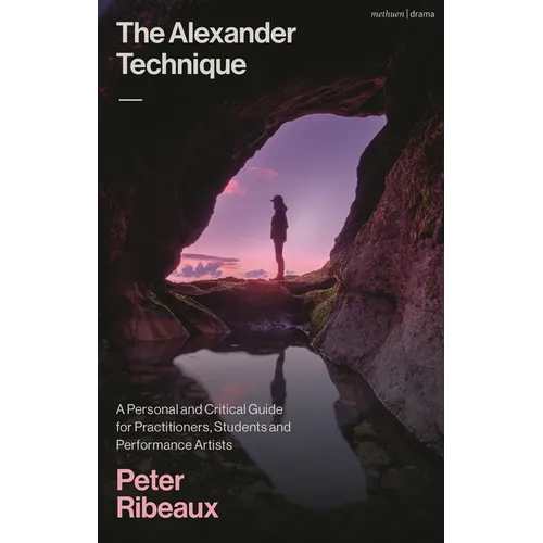 The Alexander Technique: A Personal and Critical Guide for Practitioners, Students and Performance Artists - Paperback