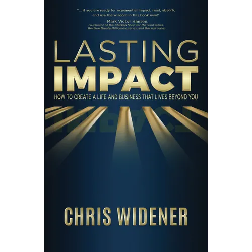 Lasting Impact: How to Create a Life and Business that Lives Beyond You - Paperback