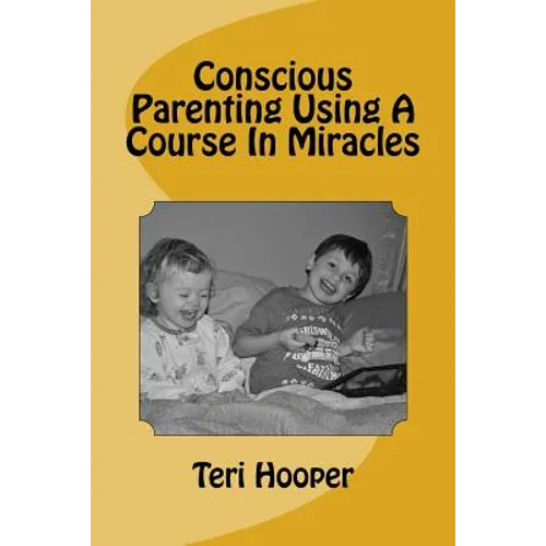 Conscious Parenting Using A Course In Miracles - Paperback