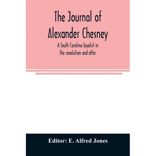 The journal of Alexander Chesney: a South Carolina loyalist in the revolution and after - Paperback