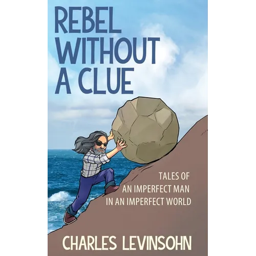 Rebel Without a Clue: Tales of an Imperfect Man in an Imperfect World - Paperback