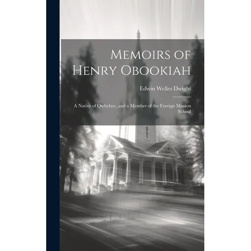 Memoirs of Henry Obookiah: A Native of Owhyhee, and a Member of the Foreign Mission School - Hardcover