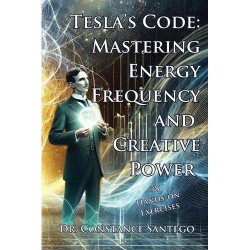 Tesla's Code: Mastering Energy, Frequency, and Creative Power - Paperback