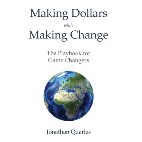 Making Dollars While Making Change: The Playbook for Game Changers - Hardcover