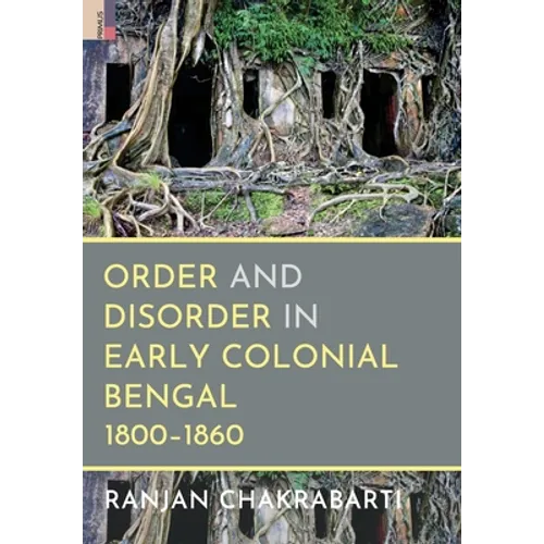 Order and Disorder in Early Colonial Bengal, 1800-1860 - Hardcover