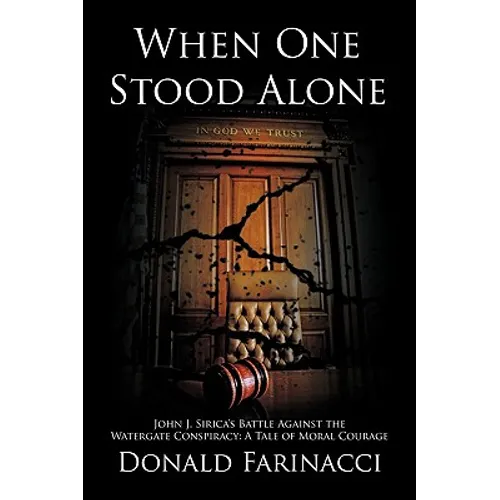 When One Stood Alone: John J. Sirica's Battle Against the Watergate Conspiracy: A Tale of Moral Courage - Hardcover