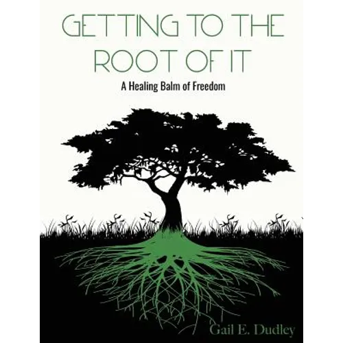 Getting To The Root of It: A Healing Balm of Freedom - Paperback