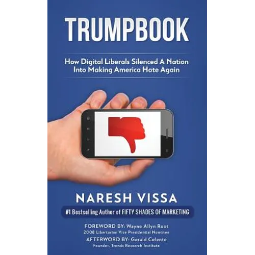 Trumpbook: How Digital Liberals Silenced A Nation Into Making America Hate Again - Paperback