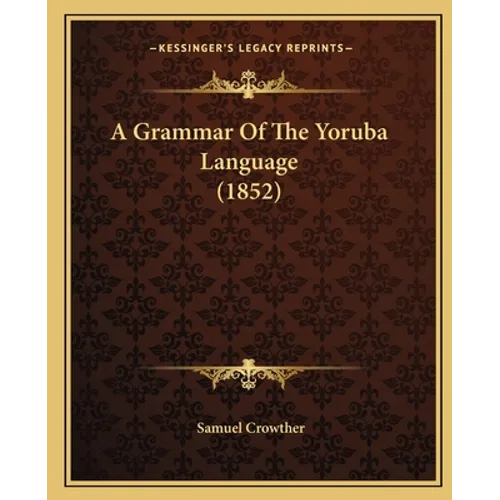 A Grammar Of The Yoruba Language (1852) - Paperback