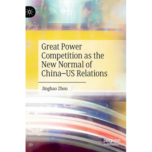 Great Power Competition as the New Normal of China-Us Relations - Hardcover