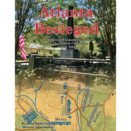 Atlanta Besieged: Regimental Wargame Scenarios For The Atlanta Campaign: July 1864 - Paperback